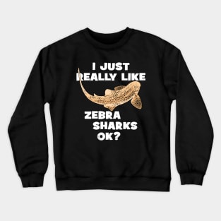 I just really like zebra sharks ok? Crewneck Sweatshirt